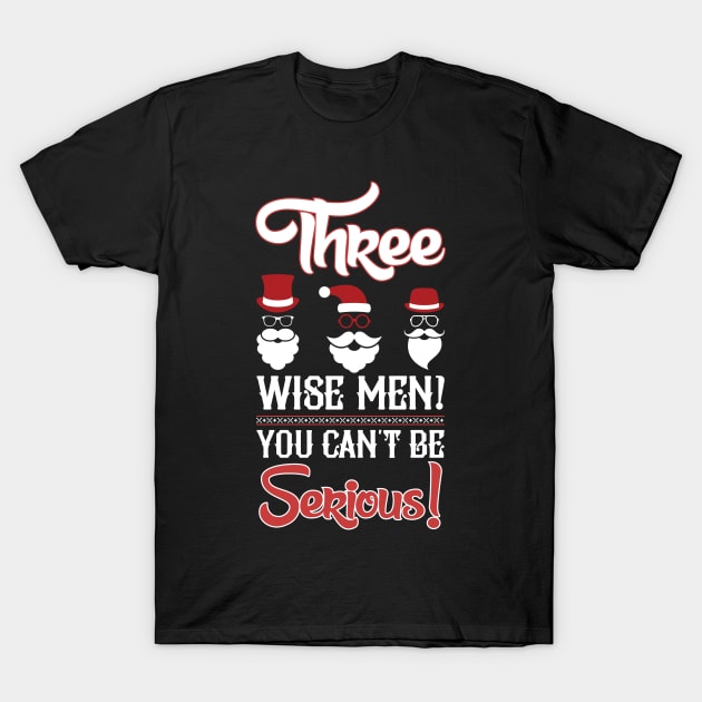 Christmas: Three wise men! You can't be serious! T-Shirt by nektarinchen